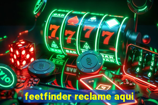 feetfinder reclame aqui